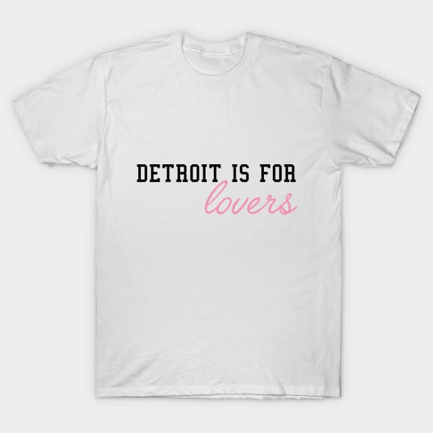 Detroit is for Lovers II T-Shirt by marissasiegel